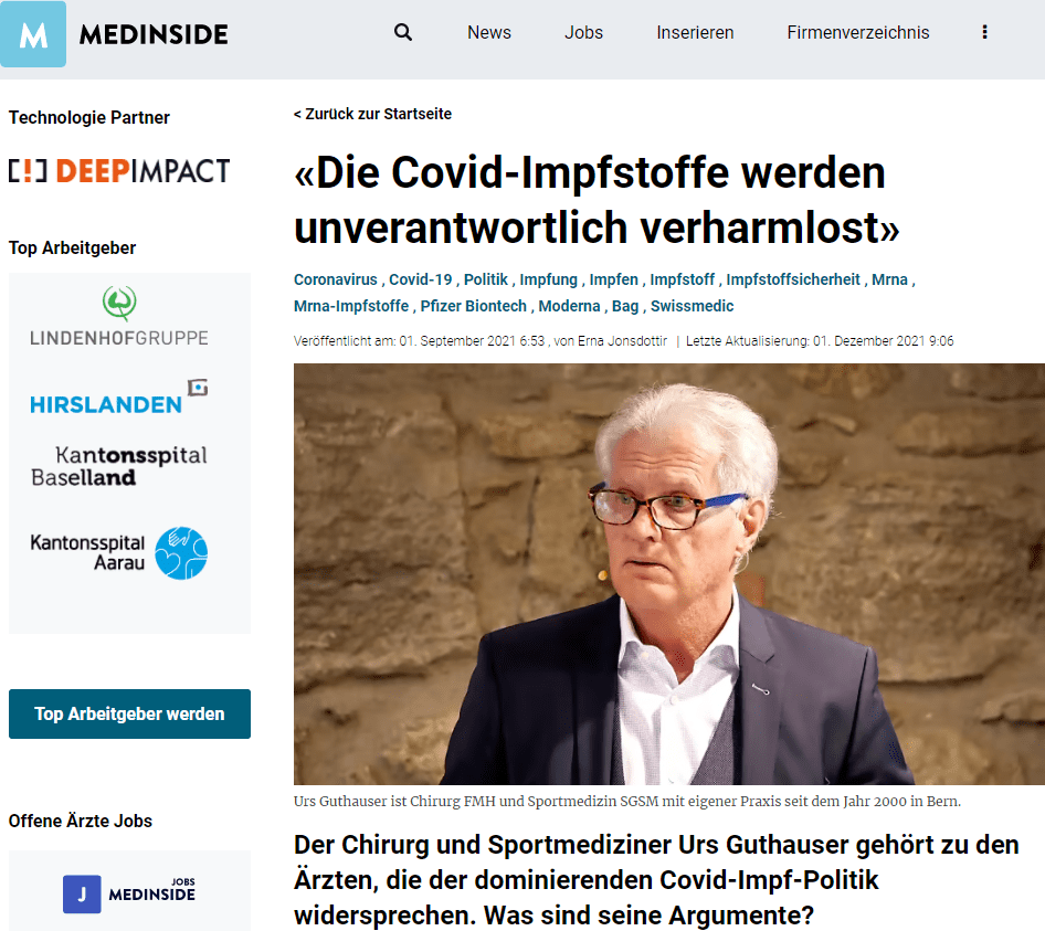 Der Chirurg und Sportmediziner Urs Guthauser gehört zu den Ärzten, die der dominierenden Covid-Impf-Politik widersprechen. Was sind seine Argumente?
Herr Guthauser, die Delta-Variante sorgt für steigende Spitaleinweisungen, der Druck auf die Ungeimpften steigt – auch auf Kinder und Jugendliche. Sie sind Mitgründer des offenen Netzwerkes «Aletheia». Auf Ihrer Internetseite heisst es «Hände weg von unseren Kindern». Was löst die Impfkampagne des Bundes bei Ihnen aus?
Unverständnis und einen grossen Schrecken. Es gibt überhaupt keinen Grund, Kinder und Jugendliche zu impfen.

Können Sie das konkretisieren?
Erstens: Kinder übertragen das Sars-CoV-2 Virus an Erwachsene nur minimal. Zweitens erkranken Kinder sehr selten schwer oder gar tödlich an Corona. Das zeigt unter anderem eine Studie des Kinderspitals Zürich. Drittens: Kinder haben keinen Einfluss auf das Pandemiegeschehen und sind deshalb nicht gefährlich für die öffentliche Gesundheit. Hinzu kommt, dass von Covid-19 genesene Kinder trotz eines meist milden oder sogar symptomarmen Verlaufs eine sehr wirksame und anhaltende Immunabwehr auch gegen neue Coronavirus-Infektionen bilden. Hingegen tragen Kinder und Jugendliche ein hohes Risiko, die gleichen Impfschäden wie bei Erwachsenen davonzutragen, welche sie dann ein ganzes Leben lang begleiten. Diese Vorstellung ist schrecklich und verbietet sich aus ärztlicher, ethischer und moralischer Pflicht.

Eines der Argumente für die Impfung bei Kindern ist das Pädiatrische Multisystemische Inflammatorische Syndrom (PIMS).
Dieses tritt nur sehr selten auf und die Zusammenhänge mit dem Sars- CoV-2-Virus sind noch nicht geklärt. Das Outcome der Patienten ist normalerweise günstig. Zudem wurde bisher über keine tödlichen Verläufe berichtet, weshalb dieses Argument die Impfung bei Kindern unseres Erachtens nicht in geringster Weise rechtfertigten kann. Die Zulassung der Covid-19-Impfstoffe für Kinder ab 12 Jahren muss sofort aufgehoben werden, da der Impfstoff in dieser Altersgruppe keinen wissenschaftlich nachgewiesenen Nutzen bringt und somit aufgrund der zu erwartenden Nebenwirkungen ein grosses Schadenpotential hat.

Übertreiben Sie jetzt nicht? Swissmedic hat bisher 5'304 Verdachtsmeldungen ausgewertet. Der grössere Teil der Meldungen – 65 Prozent – war nicht schwerwiegend. In 133 Fällen starben Personen in unterschiedlichem zeitlichen Abstand zur Impfung, laut Swissmedic handelt es sich jedoch nicht um Impf-Tote.
Zu den Zahlen von Swissmedic will ich mich nicht äussern. Da halte ich mich an die amerikanische Meldestelle von VAERS und der europäischen Meldestelle der EMA «Eudra Vigilance». Die haben viel höhere Zahlen und fanden bis Ende Mai über 12'000 Todesfälle und weit über eine Million Nebenwirkungen, darunter viele schwere Verläufe. Es kann kaum die Wahrheit sein, dass wir in der Schweiz so wenig Nebenwirkungen und keine Todesfälle haben. Zudem finden die Meldungen zu Nebenwirkungen passiv statt – es besteht keine aktive Pharma-Vigilance der Geimpften, wie es in einer Studiensituation durchgeführt werden müsste. Man weiss, dass die Dunkelziffer um ein Vielfaches höher sein muss. Autopsien zur Ursachenfindung werden aber verhindert.

Für den Bund ist klar: Um aus der Gefahrenzone zu kommen, muss mehr geimpft werden. Das betrifft auch Menschen, die bereits eine Sars-CoV2-Infektion hatten. Was sagen Sie dazu?
Das macht überhaupt keinen Sinn. Es gibt mittlerweile vier unabhängige Studien, welche beweisen, dass über 90 Prozent der Menschen bereits eine Immunabwehr gegen das Sars-CoV-2 Virus haben und bei einer Infektion sofort IgG und IgA bilden. Eine durchgemachte Infektion auch nur mit einem verwandten Coronavirus weit in der Vergangenheit, verleiht uns wahrscheinlich über viele Jahre Immunität. In dieser Situation Menschen mit einem Impfstoff zu behandeln ist nicht vertretbar und verletzt die ärztliche Ethik. Eine durchgemachte Infektion mit dem Wildvirus verleiht die wesentlich bessere Immunität als die Covid-Injektion. Dies, weil bei der natürlichen Infektion ein grosses Antikörperspektrum gebildet wird, welches auf die vielen Epitope eines Virus angreifen können. Bei der sogenannten Impfung sind die Antikörper sehr spezifisch nur auf das Spikeprotein ausgerichtet.

Trotzdem, die steigende Anzahl der Spitaleinweisungen und die Auslastung der Schweizer Intensivstationen sind ernst zu nehmen. Und dabei trifft «Delta» vor allem Personen, die nicht geimpft sind, heisst es.
Die Delta-Variante ist eine von vielen tausend Mutationen seit dem Auftreten des Originalvirus. Das ist bei Erkältungsviren ein völlig normales Geschehen. Wenn sie mutieren, werden Viren zwar infektiöser, aber harmloser. Und dies beobachtet man auch bei der Delta-Variante. Man soll sich an den wahren Covid-Hospitalisationsraten und Todesfällen orientieren, um die Gefährlichkeit zu beurteilen, nicht an einem mittlerweile allgemein bekannt unbrauchbaren PCR-Test. Aus der Statistik des BAG geht aber hervor, dass es sich um Hospitalisationen im Zusammenhang mit einer laborbestätigten (PCR-Test) Sars-CoV-2 Infektion handelt. Eine tiefgreifende Differenzialdiagnose, um andere Ursachen auszuschliessen, wird nach einem positiven Test nicht mehr vorgenommen. Dies wäre auch viel zu kostspielig und aufwändig. Deshalb muss man hinterfragen, wie viele der offiziellen Covid-19 Diagnosen wirklich solche sind.

Aber es gibt definitiv mehr Betroffene auf den Intensivstationen. Das sind also doch alles Vermutungen.
Es gibt die begründete Annahme, dass die Diagnose für einen hohen Prozentanteil nicht stimmt. Die IPS-Betten wurden seit Januar 2020 bis Dezember 2020 um nahezu 50 Prozent von 1500 auf etwas über 800 gesenkt. Die IPS-Stationen sind gemäss BAG bis zur 33. Woche trotzdem nur zu 75 Prozent belegt. Dies entspricht einer normalen Belegung, welche aus ökonomischen Gründen angestrebt wird. 

«Es gibt die begründete Annahme, dass die Diagnose für einen hohen Prozentanteil nicht stimmt.»
Vor dem Hintergrund dieser Tatsachen von drohender Überlastung zu sprechen und damit wiederum verschärfte Massnahmen zu fordern, ist nicht akzeptabel. Obwohl gemäss der BAG-Daten trotz der massiven Schliessung, genügend freie IPS-Betten vorhanden sind, werden gemäss der Statistik von Icumonitoring.ch zeitlich synchron mit der Senkung von Nicht-Covid-Patienten entsprechend mehr Covid-Patienten deklariert. Dies spricht für eine Umetikettierung von normalen zu Covid-Patienten. Genau dasselbe passierte Ende 2020 und wiederholt sich jetzt wieder.

Die Spitäler sagen dennoch, dass jetzt vor allem Ungeimpfte die Stationen überlasten.
Für die Behauptung, dass vor allem Ungeimpfte mit positivem Test hospitalisiert sind, bestehen keine einsehbaren offiziellen Daten. Es werden aber nur noch die Ungeimpften getestet. So erstaunt es natürlich nicht, dass dann deren Anteil gegenüber den nicht getesteten Geimpften hoch ist. Zudem schützt die Impfung nicht zu 100 Prozent vor der Ansteckung mit der Deltavariante.

Die Schweiz hat die zwei besten Impfstoffe, versichert der Bund. Aletheia hingegen fordert bei Swissmedic die sofortige Sistierung der mRNA-Wirkstoffe – sie seien erwiesenermassen unnötig, unwirksam und unsicher. Hat Swissmedic Stellung genommen?
Wie erwartet wurde auf unsere Kritikpunkte nicht auf die Art und Weise, wie das in der Wissenschaft üblich ist, eingegangen, und unsere Forderung abgelehnt.

Was macht die mRNA-Impfstoffe Ihres Erachtens gefährlich?
Die Aussage des Bundesrates, dass wir in der Schweiz die zwei besten Impfstoffe hätten, entbehrt jeglicher wissenschaftlichen Basis. Dies ist eine unverantwortliche Verharmlosung des Gefahrenpotentials dieser genbasierten Substanz. In der Regel benötigt die Entwicklung von Medikamenten und Impfstoffen zehn bis fünfzehn Jahre. Diese Tatsache verdeutlicht das Risiko der aktuellen Notfallzulassungen, weil in weniger als einem Jahr drei komplett neuartige Impfstoffe aus dem Boden gestampft wurden und die Hersteller von der Haftung ausgenommen wurden: zwei mRNA-Impfstoffe und ein Vektorimpfstoff . In der Schweiz werden bisher die beiden mRNA-Impfstoffe von Pfizer/Biontech und Moderna verwendet. Und ich will noch einmal betonen, dass es sich hierbei nicht um klassische Impfstoffe handelt, sondern um genbasierte Injektionen zur Manipulation von Körperzellen.

Genbasierte Injektionen – was genau geschieht im Köper?
Bei der klassischen Impfung wird ein in Pharmafabriken gezeugter Impfstoff aus abgeschwächten Erregern des Virus in den Körper gespritzt, um eine Antikörper-Antwort zu erhalten. Danach wird der Erreger im Köper auf natürliche Weise eliminiert. Bei den genbasierten Impfstoffen wird ein genetischer Code des Virus in den Köper des Impfwilligen gespritzt. Dort schleust sich der Code in irgendwelche Köperzellen ein, vorwiegend in die Gefässendothelien. Diese werden zur Produktion von Spike-Proteinen des Virus gezwungen. Der Geimpfte wird so zur Impfstoff-Fabrik. Die Pharmaindustrie hat mit diesem Trick die Impfstoffproduktion in die Körper der Geimpften ausgelagert. Erst jetzt beginnt die eigentliche Immunreaktion.

Welche Folgen hat diese Impfstoff-Fabrik für den Körper?
Das ist ja das Problem: Man weiss es nicht. Man hat die Mittel- und Langzeitfolgen gar nicht studiert. Man weiss jedoch aus jahrelangen vorausgegangenen Tierversuchen, dass lebensbedrohliche antikörper-abhängige Immunverstärkung (ADE) und Autoimmunerkrankungen zum Abbruch der Tierversuche geführt haben. Niemand kann mit Studien belegen, dass dies bei den Geimpften nicht auftreten wird.

«Die Nanopartikel sind hochtoxisch. Jeder Körper, der diese injiziert bekommt, erleidet grosse Schäden in den verschiedensten Organen, inbegriffen das Gehirn, auch wenn es der Geimpfte kurzfristig gar nicht merkt.»

Die von der mRNA befallenen Körperzellen werden dazu gezwungen ein körperfremdes toxisches Eiweiss, das Spikeprotein, zu produzieren. Die Nanopartikel selbst sind hochtoxisch, und jeder Körper, der diese injiziert bekommt, erleidet grosse Schäden in den verschiedensten Organen, inbegriffen das Gehirn, auch wenn es der Geimpfte kurzfristig gar nicht merkt. Über das Ausmass dieser Schäden und deren langfristigen Konsequenzen, weiss man nichts. Studien belegen, dass das Sars-CoV-2 Virus sich ins Genom integrieren kann, mittels reverser Transkriptase, welche auch in unseren Körperzellen vorhanden sein können. Also muss bewiesen werden, dass dies mit dem Impfstoff beim Menschen nicht geschieht. Es gibt auch Hinweise, dass das eigene Immunsystem aufgrund der Impfung geschwächt wird.

Zurück zu den Tierversuchen: Der mRNA-Impfstoff ist nicht neu, allerdings wurde ein Impfstoff mit diesem Prinzip noch nie zugelassen.
Nein, auch nach jahrelanger Forschung für andere mRNA-Impfstoffe wurde die Forschung im Tierversuch-Stadium aufgrund heftiger Nebenwirkungen und Todesfälle abgebrochen. Am Menschen wurden sie noch nie erprobt. Trotzdem wurden drei Substanzen mit massiv verkürzter klinischer Prüfung bedingt bewilligt. Grundlage für diese Zulassung sind Daten von zumeist jungen und gesunden Studienteilnehmern, die im Schnitt zwei Monate lang beobachtet wurden. Der Einsatz am Menschen folgt nun im grossen Stil weltweit als Experiment. Wir fragen uns, wie so etwas überhaupt möglich ist.

Die Hersteller haben massive finanzielle Unterstützung in der Forschung erhalten und das wissenschaftliche Engagement ist doch gross.
Die weltweit etablierte Vorgehensweise in der Entwicklung eines Medikamentes setzt drei präklinische Phasen voraus: Toxikologie, Pharmakologie, Tierversuche, anschliessend drei klinische Phasen am Menschen sowie ein protokolliertes Standartzulassungsverfahren. Es wird jeweils eine Phase beendet und die Daten analysiert, was bis zu zehn Jahre dauern kann. Bei den genbasierten Impfstoffen wurden die einzelnen Phasen teleskopiert. Mit allem Geld und Effort der Welt kann man Erkenntnisgewinne über Langzeitwirkungen leider nicht abkürzen.

Will heissen?
Die nachfolgende Phase wurde begonnen, während die vorergehende noch nicht beendet und ausgewertet war. Mittelfristige und langfristige Nebenwirkungen konnten so gar nicht untersucht werden. Die Daten der Probanden werden erst 2023 ausgewertet sein. Was hier gerade passiert, ist ein weltweiter Menschenversuch. Es gibt viel zu viele offene Fragen.

Können Sie einige offenen Fragen nennen, die Aletheia beschäftigen?
Deren Fragen sind viele. Die Wirkmechanismen und Wirksamkeit der Impfstoffe sind ungenügend erforscht. Kann eine Integration von mRNA ins Genom von Stammzellen und germinativen Zellen entstehen? Welche Konsequenzen hätte dies für die Nachkommenschaft? Gelangen Nanopartikel in die Blutbahn und was bewirken sie dort? Bestandteile der Nanopartikel sind nach der Integration in die Zellen sehr toxisch! Welche Langzeitwirkungen an chronischen Entzündungen oder Krebs sind zu erwarten? Spike-Proteine haben passive und aktive Eigenschaften – was passiert, wenn sie in die Blutbahn gelangen? Wie steht es mit der Aktivierung von Thrombozyten und Bildung von Thrombosen? Kürzlich hat eine Studie belegt, dass Spike-Proteine Schäden in Gefässzellen verursachen.

Derzeit kursieren Begriffe wie Viral-Shedding und Magnetismus. Was sagen Sie dazu?
Über den Magnetismus möchte ich mich nicht äussern. Dazu fehlen klinische Studien. «Shedding» beschreibt in der Virologie die Freisetzung der Viren von der Wirtszelle nach erfolgreicher Replikation. Beim Viral-Shedding nach einer Covid-Impfung wird befürchtet, dass Geimpfte das Spike-Protein des Coronavirus ausstossen, über die Schleimhäute an Ungeimpfte weitergeben und dann eine Reihe von Symptomen verursachen könnten wie etwa Kopfschmerzen, Übelkeit oder Ausschläge. Auch diesbezüglich gilt es zu beweisen, dass dies nicht geschieht.

Wie schützt man sich denn vor Covid-19, wenn man sich nicht impfen lassen will?
Gehen Sie an die frische Luft und stärken Sie Ihr Immunsystem – auch mit einer gesunden Ernährung. In Bezug auf das Immunsystem ist die Maskenpflicht, vor allem bei Kindern, eine absolut unverständliche und medizinisch nicht nachvollziehbare Massnahme. Kinder müssen sich mit den Erregern der Umwelt auseinandersetzen können, um ein kräftiges Immunsystem zu entwickeln. Mit der Maske wird dies erschwert.

Und wer Symptome hat?
Wenn Sie Symptome haben, bleiben sie zu Hause und konsultieren bei Bedarf den Arzt, so wie es bis vor Corona üblich war. Es gibt zuverlässige Therapiemöglichkeiten, mit welchen man eine Covid-Erkrankung beherrschen kann. Es gibt nicht nur die Impfung, wie man uns weis machen will. Fakt ist, dass 99,85 Prozent der Menschheit weltweit diese Infektion überlebt. Nur ein kleiner Prozentsatz musste bisher hospitalisiert werden; einige wegen schweren Vorerkrankungen auf den Intensivstationen. 0,15 Prozent der Erkrankten starben an der Infektion – der Altersdurchschnitt beträgt 86 Jahre. Solche Zahlen finden wir übrigens auch bei Epidemien mit Influenza und Grippeviren. 