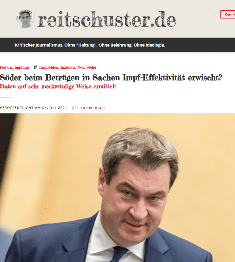 Jetzt kommt heraus: Die Söder unterstehende Behörde, die für die Erfassung der entsprechenden Daten zuständig ist – das Landesamt für Gesundheit und Lebensmittelsicherheit (LGL) –, hatte offenbar gar keine Daten über den Impfstatus der positiv Getesteten. Auf Anfrage der „Welt“ teilte ein Sprecher „beispielhaft für die Woche vor dem 24. November mit, in dieser Zeit seien insgesamt 81.782 Corona-Fälle gemeldet worden – 9.641 Personen davon hatten einen vollständigen Impfschutz, 14.652 keinen. In 57.489 Fällen sei der Impfstatus ‘unbekannt‘.“

Weiter schreibt die Zeitung – leider hinter einer Bezahlschranke, so dass es nur ein Teil der Leser lesen kann: „Statt eben jene Fälle herauszurechnen, packte die Behörde diese in die Gruppe der Ungeimpften und wies auf Basis dieser Zählung die Geimpften- und Ungeimpften-Inzidenz aus; bis heute hat sich an diesem Vorgehen nichts geändert. Auch spielt die Testanzahl in den verschiedenen Gruppen keine Rolle. Die bayerische Zählweise passt zum Datenchaos, das im Blick auf die Corona-Pandemie in Deutschland existiert. Im Vergleich mit anderen europäischen Ländern, etwa Großbritannien, ist der Mangel an Zahlen, um die Covid-Situation belastbar einordnen zu können, gewaltig.“

Bereits vor kurzem habe ich hier einen Artikel und ein Video darüber veröffentlicht, wie merkwürdig die wochenlangen, gebetsmühlenhaft wiederholten Beteuerungen von Seibert & Co waren, wonach die Intensivbetten vor allem mit Ungeimpften belegt seien. Der Chef der DIVI, die maßgeblich für die Datenerhebung ist, Prof. Marx, teilte nämlich im Hauptausschuss des Deutschen Bundestags auf Frage des Abgeordneten Martin Sichert (AfD) mit, dass man nicht wisse, wie viele der Intensivpatienten geimpft sind und wie viele nicht (siehe Video hier und Artikel hier).

Markus Söder ist nun bei einer ähnlichen Lüge ertappt worden. Aber wen wundert das noch in Zeiten, in denen der designierte Kanzler sein Wahlversprechen – „keine Impfpflicht“ – noch vor dem Amtsantritt bricht? Erstaunlich ist etwas ganz anderes – dass sich so viele Menschen in diesem Land derart an der Nase herumführen lassen. Erklärbar ist das eigentlich nur so: Neben der Angst vor dem Virus, die täglich massiv in vom Staat gleichgetakteten Medien geschürt wird, scheint die Angst massiv zu sein, sich einzugestehen, dass man betrogen und an der Nase herumgeführt wird. Egal, wie man zu Corona steht, für wie gefährlich man das Virus hält und ob man sich persönlich für oder gegen eine Impfung entschieden hat: Die vielen Lügen sind offensichtlich. Und bei jedem anständigen Demokraten sollten sie, unabhängig vom Impfstatus, alle Alarmglocken läuten lassen.  