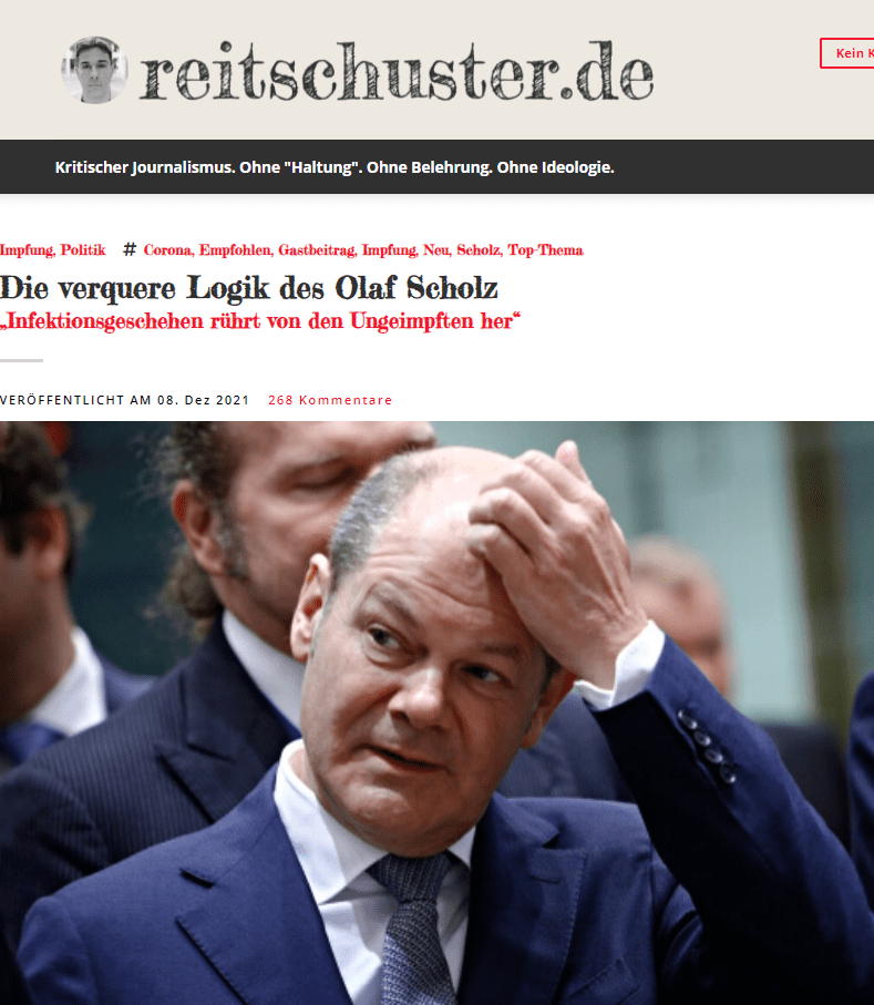 Entweder hat der designierte Bundeskanzler ein schwieriges Verhältnis zur formalen Logik oder zum Leitbild des souveränen Staatsbürgers, das unser Grundgesetz vorsieht, wenn er nicht „nur“ keine Ahnung hat, sondern die Bürger mit dieser Propaganda hinters Licht führen will.

Ungeachtet der Frage des Impfstatus verbreiten Menschen Viren – übrigens seit Beginn der Menschheit. Der Unterschied soll bei „Geimpften“ in zwei Punkten liegen: Diese haben – übrigens völlig unpräzise und schlicht behauptet – einen „milderen Verlauf“ und sind in vielen Bereichen von einer Pflicht zu Tests auf ein Virus ausgenommen.

Mit anderen Worten: Diese „Geimpften“ spüren bei gleichem, eigentlich schwachen Verlauf gegenüber „Ungeimpften“ gar keine Symptome und haben folglich keinen Anlass, sich für krank zu halten und ggf. einer Diagnostik zu unterziehen.

Zum anderen werden sie auch nicht – wie „Ungeimpfte“ – anlasslos getestet und werden auch deshalb nicht erfahren, dass sie ein Virus verbreiten.

Dies natürlich stets vorausgesetzt, die Hunderte von am Markt verfügbaren, unterschiedlichen Corona-Tests wiesen alle eine gleich hohe Spezifität und Sensitivität auf und seien daher vergleichbar oder auch nur durchweg präzise. Aber das Prinzip der statistischen Standardisierung wird nun seit fast zwei Jahren von meinem Kollegen weitgehend nicht begriffen.

Es ist nach dem Obenstehenden jedenfalls völlig klar, dass das Gegenteil dessen, was Herr Scholz behauptet, zutreffend ist: Quelle des „Infektionsgeschehens“ ist – wenn überhaupt – die Gruppe der „Geimpften“.

Warum „wenn überhaupt“?

Eine „Pandemie“ ist nach der Definition der Bundesregierung selbst – dort des dem Gesundheitsministerium nachgelagerten RKI – die „neu, aber zeitlich begrenzt in Erscheinung tretende, weltweite starke Ausbreitung einer Infektionskrankheit mit hohen Erkrankungszahlen und i. d. R. auch mit schweren Krankheitsverläufen.“

Ob eine „Pandemie“ besteht, hängt also von „Infektionskrankheiten“ ab.

Wieder die Bundesregierung:

„Infektionskrankheiten werden durch Bakterien, Viren, Pilze oder Parasiten verursacht. Eine menschliche Ansteckung kann über direkten (zum Beispiel durch Anhusten) oder indirekten Kontakt (zum Beispiel über Händeschütteln oder den Genuss von Nahrungsmitteln) erfolgen. Die Dauer und Schwere einer Infektionskrankheit hängen unter anderem von der Art der Infektion, den Eigenschaften des Krankheitserregers sowie von der körperlichen Verfassung und der Immunantwort der betreffenden Person ab. Eine Infektion muss nicht immer zu einer Erkrankung führen.“

Also: Infektion ungleich Infektionskrankheit.

Was ist denn eine Krankheit?

Das deutsche Standardwerk der medizinischen Wörterbücher, der „Pschyrembel“, definiert Krankheit als „Störung der Lebensvorgänge in Organen oder im gesamten Organismus mit der Folge von subjektiv empfundenen und/oder objektiv feststellbaren körperlichen, geistigen oder seelischen Veränderungen“.

Mit anderen Worten: Ohne Symptome keine Krankheit.

Von einer Bundesregierung, die zumindest in kleinen Teilen auch von Abgeordneten getragen wird, bei denen ich in den letzten Jahrzehnten persönlicher Gespräche den Eindruck hatte, dass diese des logischen Denkens fähig sind, erwarte ich nun endlich eine Abkehr von diesem unwissenschaftlich-populistischen Geschwafel hin zu einer erklärenden, substantiierten Politik, die nicht in blinder Hysterie Schlagzeilen folgt, sondern endlich wieder zur Rationalität zurückkehrt. 