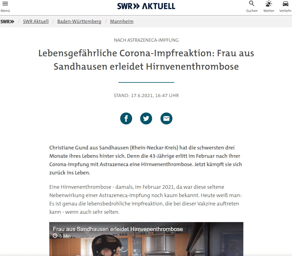 Zu Beginn normale Impfreaktionen
Christiane Gund war bundesweit die Fünfte, die genau diese seltene, aber mitunter lebensgefährliche Impfreaktion hatte. Sie hat eine angeborene Blutgerinnungsstörung. Ob dies ihre Hirnvenenthrombose begünstigt hat, ist nicht sicher. Sie überlebte jedoch und kämpft sich nun gemeinsam mit ihrer Familie zurück ins Leben.

Die 43-Jährige hatte sich als Physiotherapeutin gerade selbständig gemacht. Auch deshalb wollte Sie schnell geimpft werden, um weiterhin bei schwer erkrankten Patienten Hausbesuche machen zu können. Alles begann dann mit normalen Impfreaktionen.

"Ich habe mich ganz arg gefreut, dass ich geimpft bin und habe aber abends schon Schüttelfrost und Fieber bekommen. Und am nächsten Tag über 40 Fieber und bin dann eben in die Notaufnahme von der Uniklinik Heidelberg."

Christiane Gund
Not-Operation rettet Christiane Gunds Leben
Die Klinik schickt die Mutter von drei Töchtern wieder nach Hause, die seltene schwere Impfreaktion von Astrazeneca war schlicht nicht bekannt. Im Laufe der Woche wurden die Kopfschmerzen schlimmer, nach Rücksprache mit dem Hausarzt kam sie wieder in die Klinik - Zwei Wochen nach der Impfung. Aber gerade richtig, denn: In einer nächtlichen Not-Operation retten die Ärzte ihr das Leben.

Weil ihr bei der OP ein Teil der Schädeldecke entfernt wurde, um den Hirndruck zu mildern, muss sie im Alltag noch einen Helm tragen. Den nimmt sie nur zur Physiotherapie ab. Christiane Gund trainiert konsequent, will wieder ganz gesund werden.

Hirnvenenthrombose als Gefahr erkannt
In den Notaufnahmen der Kliniken kennt man inzwischen die Gefahr, dass nach einer Impfung das Blut verklumpen kann, die Hirnvenen verstopft und damit einen Schlaganfall auslöst. Und anders als noch im Februar bei Christiane Gund, weiß man jetzt auch sofort was zu tun ist.

"Grundsätzlich kann man dazu sagen, dass Kopfschmerzen, die innerhalb der ersten ein bis zwei Tage nach der Impfung auftreten, ähnlich wie Grippesymptome, zu den häufigen Impfreaktionen zählen und erstmal nicht besorgniserregend sind. Wenn die Kopfschmerzen allerdings länger anhalten oder erst im Verlauf auftreten, dann sollte definitiv ein Arzt konsultiert werden."

Dr. Angelika Alonso, Neurologin Uniklinikum Mannheim