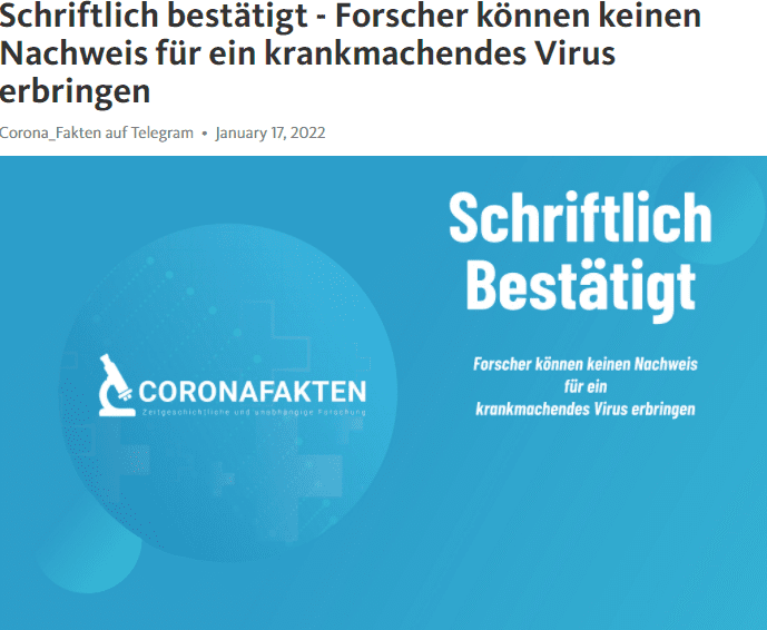 Kleiner Tipp an die oben genannten: Ihr könnt Eure Befürchtungen beiseitelegen. Wir besaßen und besitzen das notwendige Rückgrat, um genau dieses Thema aufzuarbeiten, in die Welt hinauszuposaunen und sogar 1,5 Millionen Euro demjenigen zu überreichen [2], der eine Publikation benennen kann, in welcher den wissenschaftlichen Regeln Genüge getan wurde. 

Es kann nur einen einzigen Grund geben, warum das Geld bisher nicht eingefordert wurde – dessen Betrag übrigens höher als das Preisgeld für den Nobelpreis ist: Niemand kennt eine Publikation, die den wissenschaftlich vorgeschriebenen Regeln gerecht wird! 

Mitstreiter und wir von Corona_Fakten haben diverse Forscher, Virologen, Molekularbiologen, Anwälte, Medien und weitere Personen angeschrieben mit der Bitte, uns die Publikation(en) zu nennen, bei denen die wissenschaftlichen Beweise der Existenz eines Corona-Virus vorliegen, inklusive der dokumentierten Kontrollversuche aller getätigten Schritte der Beweisführung.

Doch bis dato war offensichtlich niemand dazu in der Lage. Dies lässt sehr tief blicken. Und bedeutet im Umkehrschluss, dass Verantwortliche sich blind auf Aussagen anderer verlassen, Behauptungen nicht selbst überprüfen und kritiklos als unumstößlichen Fakt übernehmen.

Leider tägliche, traurige Realität!

Für mich liegen folgende Gründe für dieses stümperhafte Vorgehen auf der Hand:

Entweder:

sind diejenigen einfach zu faul, sich mit den notwendigen Publikationen zu beschäftigen 
sind diejenigen zu "beschäftigt", sich die notwendigen Publikationen durchzulesen
war der auf die mediale Panikmache folgende Zeitdruck so enorm, so dass sich einfach extrem viele Fehler einschleichen konnten
sind diejenigen nicht in der Lage, die maßgeblichen Publikationen inhaltlich zu verstehen
Oder: Sie agieren absichtlich, mit Vorsatz – was die schlimmste aller Varianten wäre!

Warum zweifeln wir die Existenz des SARS-CoV-2 und aller anderen behaupteten krankmachenden Viren an?
Damit Sie, lieber Leser, verstehen, warum überhaupt die Existenz der behaupteten krankmachenden Viren angezweifelt wird und warum dieser Umstand der wichtigste Punkt unter allen anderen, die derzeit in der Kritiker-Szene herumschwirren ist, werden wir versuchen, dies kurz und knapp zu erläutern. 

Der wohl entscheidendste Grund ist, dass mit einer Widerlegung der Behauptung, man habe ein neues krankmachendes Virus entdeckt, alle – und ich meine damit wirklich alle – Maßnahmen und Einschränkungen sowie jede Impfung komplett vom Tisch wären und nichts anderes als eine Gefahr für Leib und Leben darstellten! 

Ein weiterer Ansatz könnte sein, dass durch die Erkenntnis, dass es sich bei dieser Idee von gefährlichen herumfliegenden Viren um ein Hirngespinst handelt, sich ein neuer Weg in eine sinnvolle, für den Menschen gemachte Medizin bahnen würde, bei welcher die Ursachen von "Krankheit" und "Symptomen" eindeutig und nachvollziehbar sind – und große Bereiche der Pharmabranche ihrer Existenzgrundlage beraubt werden würden.

Jede Diskussion über Tests, Statistiken (Todeszahlen, tatsächlich "Erkrankte"), Maßnahmen und anderes erlaubt ständige Ausflüchte in Argumentationen, welche wiederum in unendliche Diskussionen ausufern …

Mit anderen Worten: Jeder, der nicht die Virenexistenzfrage stellt, untermauert automatisch das Narrativ der krankmachenden Viren, für welche NIE! ein wissenschaftlicher Beweis erbracht wurde. Auf diese Weise stützen diese Kritiker, mag sein auch unbewusst, das permanente Befeuern der Pandemielage.

Warum sind wir uns so sicher, dass es keinen wissenschaftlichen Nachweis für ein krankmachendes Virus gibt?
Die Beantwortung dieser Frage ist fast zu simpel, Sie können sich das kaum vorstellen.

Im Jahre 1998 [3] wurden wegen einer Vielzahl an systematischen und umfangreichen Fälschungen in der Infektions- und Krebsforschung im Regelwerk die „Vorschläge zur Sicherung guter wissenschaftlicher Praxis“ zusammengefasst und veröffentlicht. Sie wurden 1997 von einer internationalen Kommission im Auftrag der Deutschen Forschungsgesellschaft (DFG) erstellt und auftragsgemäß von Universitäten und der Hochschulrektorenkonferenz präzisiert, in Druckform und im Internet veröffentlicht und in Deutschland für alle staatlichen Wissenschaftsinstitutionen und Wissenschaftler verbindlich gemacht. Diese Regeln und Vorgaben sind Bestandteil des Arbeitsvertrages jedes einzelnen.

Wissenschaft muss für jeden nachvollziehbar und falsifizierbar sein. 

Leider werden diese Regeln in der Virologie kontinuierlich missachtet und man handelt hierdurch anti-wissenschaftlich.

Der andere Punkt ist der Nachweis eines krankmachenden Virus selbst. 

Um solch eine Behauptung aufstellen zu dürfen, sind verschiedene Schritte unabdingbar. Werden diese nicht erfüllt, darf und kann niemand von einem wissenschaftlich einwandfreien Nachweis sprechen, maximal von einer Spekulation – und eine Spekulation ist bei Weitem kein Nachweis! 

Wenn behauptet wird, dass eine ganz spezifische Struktur verantwortlich für das Auslösen ganz spezifischer Symptome sei, müssen mindestens folgende Dinge lückenlos durchgeführt und dokumentiert werden:

Isolierung der behaupteten Struktur

Die Struktur muss aus einem erkrankten Patienten isoliert werden, isoliert im Sinne des Wortes, also von allen anderen Bestandteilen getrennt werden. Dies wusste schon Luc Montagnier und bestätigte dies beim HI-Virus [4]. Dies ist zwangsweise notwendig, da sonst niemals behauptet werden darf, dass die sequenzierten Genbruchstücke, welche ich erhalten habe, zu einer einzigen Struktur gehören. Befindet sich noch anderes genetisches Material innerhalb der "isolierten" Probe, sind die erhaltenen Gensequenzen unmöglich zuzuordnen. Die Behauptung, das sei Standardvorgehen in der Virologie, macht diesen Umstand nicht besser, sondern zeigt die Selbsttäuschung der Virologie selbst auf.

Ich erhalte bei dieser Art der Sequenzierung viele kurze Gensequenzen aus einer Mixtur aus allem Möglichen. Eine Zuordnung als Verursacher kann somit unmöglich getätigt werden.

Der erzeugte Erbgutstrang des behaupteten Virus muss einzigartig sein.

Die sequenzierten Gensequenzen, bzw. das Zusammensetzen dieser (Sequenz-Alignment), zu einer langen Gensequenz, welche dann als virales Genom behauptet wird, darf nicht in:

-   menschlicher/mikrobieller RNA aus einer Lungenspülung eines gesunden Menschen gefunden werden,
 
- einem Menschen mit einer anderen Lungenerkrankung gefunden werden,
 
- einem Menschen, der SARS-CoV-2-negativ getestet wurde gefunden werden,

- aus solcher RNA aus Rückstellproben aus der Zeit, als das SARS-CoV-2-Virus noch unbekannt war gefunden werden.

Alle Schritte der Kontrollexperimente müssen durchgeführt und dokumentiert werden.

Das erste Kontrollexperiment wäre wie eben beschrieben das Konstruieren des Genoms anhand von Proben unterschiedlicher Herkunft.

Der zweite, aus wissenschaftlicher Logik resultierende Kontrollversuch ist der, mittels des entwickelten PCR-Verfahrens (real-time RT-PCR) intensiv, mit klinischen Proben von Menschen mit anderen Erkrankungen als denen, die dem Virus zugeschrieben werden und anhand von Proben gesunder Menschen, Tiere und Pflanzen zu überprüfen, ob nicht auch deren Proben sich als „positiv“ getestet herausstellen. 

Das Dritte Kontrollexperiment bezieht sich auf den im Labor hervorgerufenem cytopathischen Effekt, bei dem behauptet wird, dieser sei die Folge eines Virus. Hier fehlen ebenfalls gänzlich die Kontrollgruppen.

Wir fragten sowohl kritische Virologen und Epidemiologen als auch Befürworter der Corona-Maßnahmen, niemand konnte auch nur eine einzige Publikation nennen, bei der die Regeln für wissenschaftliches Arbeiten eingehalten wurden
Prof. Sucharit Bhakdi & Prof. Karina Reiss
Fangen wir bei zwei geschätzten Maßnahmen-Kritikern an, bei welchen einer der beiden später nicht mehr sicher war, ob das "Erste" SARS-CoV-2 in China jemals isoliert wurde ... [5]

Nachdem Prof. Bhakdi und seine Frau Prof. Karina Reiss die Publikumsfrage[6], 

"ob denn jemals das SARS-CoV-2 wirklich isoliert wurde", mit einem klarem ja beantworteten und sogar erfolgreiche Tierversuche behaupteten, 

fragten wir bei den beiden gezielt nach, ob diese uns die wissenschaftliche[n] Publikation nennen können, bei der der Nachweis, sprich die Isolierung eines neuartigen Coronavirus, dokumentiert wurde, samt seinen Tierversuchen. 

Die erste Antwort seitens Prof. Bhakdi war:

"Bitte unseren Artikel über Immunität und Impfung von der Homepage Goldegg-Verlag herunterladen. Die Information ist im Zitat 5 gegeben. Die SARS-CoV-2 Stämme können von European Virus Archive Global bezogen werden."


Leider verwies sein Hinweis lediglich auf eine Übersichtsarbeit und keine direkte Publikation, was wenig hilfreich war und den Verdacht erhärtete, dass beide keine Publikation nennen können. 

Wir wurden also konkreter, um Ausflüchte zu vermeiden:

Frage:
"Können sie mir eine konkrete Publikation benennen, in der die Existenz eines SARS-CoV-2 behauptet und wissenschaftlich bewiesen ist und können sie die darin befindlichen Textstellen benennen, in denen die Beweisführung UND die Kontrollexperimente dokumentiert sind, die beweisen, dass tatsächlich virale Nukleotidsequenzen und nicht zelluläre, im Alignment zum langen viralen Genom ausgerichtet wurden."

Und genau jetzt wird es spannend. 

Prof. Bhakdi & Prof. Reiss haben uns folgende Publikation als Nachweis für die von uns geforderte Beweisführung der Isolierung eines SARS-CoV-2, samt seiner Kontrollexperimente genannt:

Publikation: "Virus Isolation from the First Patient with SARS-CoV-2 in Korea" [7]


Auf Nachfrage beim Autor der Publikation selbst, ob die in ihren in-vitro-Experimenten dargestellten elektronenmikroskopischen Aufnahmen gereinigte Viren abbilden,

bestätigte dieser schriftlich selbst [8]

Antwortender Autor: Wan Beom Park

Datum: March 19, 2020

Antowrt: “We did not obtain an electron micrograph showing the degree of purification.”

Übersetzung: "Wir haben keine elektronenmikroskopische Aufnahme erhalten, die den Grad der Reinigung zeigt."


[8]
Jedem, der die Bilder der Studie begutachtet, wird sofort klar, dass hier keine Strukturen in isolierter Form vorliegen.


[7]
Hier wird behauptet, man habe eine virale Struktur innerhalb von Zellen fotografiert (nicht isoliert, wie der Autor der Studie persönlich bestätigte). Die Behauptung, diese Studie würde ein Virus in isolierter Form nachweisen, wird zu keinem Zeitpunkt untermauert. 

Einer Struktur die Ursächlichkeit anzudichten krankmachend zu sein, ohne diese zuvor isoliert und die notwendigen Kontrollexperimente durchgeführt zu haben, darf und kann nicht als wissenschaftlich bezeichnet werden!

Des Weiteren werden in dieser Studie keinerlei Kontrollexperimente durchgeführt, die wir aber explizit erwähnten und forderten, und welche die Pflicht eines jeden Wissenschaftlers sind.

Hier stellt sich die Frage, warum Prof. Bhakdi und Prof. Karina Reiss diese Tatsache nicht wissen bzw. nicht wissen wollen, uns aber trotzdem diese Studie als Nachweis verkaufen wollten. 

Jedem muss spätestens hier klar sein: Die beiden haben es nicht überprüft oder sie ignorieren diese Tatsache aus anderweitigen Gründen. Sie missachten damit beide die Regeln und Pflichten eines jeden Wissenschaftlers. 

Was uns persönlich daran sauer aufstößt ist, dass beide weiterhin öffentlich behaupten, es gäbe das Virus, es sei längst nachgewiesen, jedem Diskurs mit uns darüber aus dem Weg gehen, selbst aber nicht in der Lage sind, auch nur eine einzige Publikation zu benennen. 

Nachdem wir Prof. Reiss und Prof. Bhakdi darauf aufmerksam gemacht haben, verwiesen diese uns erneut wieder auf ihren Artikel über Immunität und Impfung der Homepage Goldegg-Verlag "Zitat 5", mit dem Zusatz:

"Das ist das was wir ihnen anbieten können".

Mit anderen Worten, sie können nichts anbieten, haben keinen Nachweis, behaupten aber nach wie vor, das Virus würde existieren, als wäre nichts gewesen. 

Genau hier liegt das Problem der allermeisten. Sie haben nichts überprüft, möchten sich aber niemals einer Diskussion stellen. 

Fassen wir es ganz konkret zusammen:

Wiederholung von etwas Falschem und Unwahrem macht etwas nicht plötzlich richtig und wahr!
Herr Bhakdi, das, was Sie anbieten, ist extrem unwissenschaftlich!
Es ist offensichtlich und für jeden überprüfbar, dass die Autoren nur kurze, zelleigene Sequenzen zu etwas Längerem aufaddieren und dieses dann als Virus-Genom ausgegeben wird.
Die in der Wissenschaft zwingend vorgeschriebenen Kontrollversuche zum Ausschluss zelleigener Artefakte finden nicht statt!
Allein dieser Sachverhalt sollte ihnen offenbaren, dass „ihr Angebot“ nichts wert ist.
Bitte lieber Leser, lesen Sie sich den kompletten E-Mail Verkehr selbst durch [9]

Prof. Marcel Tanner 
Schweizer Epidemiologe, Malariaforscher und Public-Health-Spezialist. Er ist Präsident der R. Geigy-Stiftung, Präsident der Akademien der Wissenschaften Schweiz und Direktor emeritus des Schweizerischen Tropen- und Public Health Instituts (Swiss TPH) und ehemaliger Leiter der Corona-Taskforce

Nachdem wir gemeinsam (Samuel Eckert und das Corona_Fakten Team) ein Interview mit Prof. Tanner (Präsident der akademischen Wissenschaften) führten, bestätigte er gleich mehrere elemantere Dinge: [10]

dass der Test von Prof. Drosten nicht den notwendigen wissenschaftlichen Standards entspricht und sehr viele falsch-positive Ergebnisse erzeugte, sodass wir überhaupt erst in diese Corona-Panik geraten konnten. Prof. Tanner führte dazu im Folgenden beschwichtigend aus, dass man das Vergangene – sprich den Auslöser – ruhen lassen sollte, weil man das Rad nicht zurückdrehen kann. (Min 21:05 bis Min 23:00).
Prof. Tanner bestätigte ebenfalls (bei Min 53:15), dass es nicht ausreicht, ein Alignment durchzuführen, um ein krankmachendes Virus nachzuweisen. (Genau dies wurde in China lediglich getan)
In dem Gespräch ging es u.a. darum, ob mittlerweile eine Publikation existiert, die eine Isolation des SARS-CoV-2 Virus durchgeführt hat. Prof. Tanner verwies uns an Prof. Volker Thiel vom Institut für Virologie und Immunologie der Universität Bern. Unsere Email-Kommunikation hat ergeben (siehe weiter unten), dass auch hier kein Isolatnachweis erbracht werden konnte. Diese abschließende Aussage können wir anhand unseres E-Mail-Verkehrs belegen. Damit tritt genau die Situation ein, die Prof. Tanner im Gespräch überraschend ehrlich artikulierte: 

„Und wenn man dann zum Schluss kommt, es gibt wirklich kein Isolat…. Dann haben wir ein Problem!“ (Min 56:14 bis Min 56:27)
Was wir Herrn Prof. Tanner sehr hoch anrechnen ist, dass er sich nie gescheut hat, in einen Diskurs mit uns zu treten.

Schweizer IVI rund um Prof. Thiel, Prof. Schweizer 
Ich fasse die wichtigsten Kernpunkte des Schriftverkehrs zusammen:

Unsere Ausgangsfrage an Prof. Thiel beinhaltete fünf einfache Fragen: 

Was verstehen Sie bei SARS-CoV-2 unter einem Isolat?
Haben Sie hierzu publiziert und falls nein, auf welche Publikationen beziehen Sie sich?
Wo in der oder den entscheidenden Publikationen ist beschrieben, dass eine virale Struktur oder Moleküle, die dem Virus zugeschrieben werden im Sinne des Wortes "Isolation" isoliert wurden?
Wo sind die Kontrollexperimente dokumentiert, die beweisen, dass die Nukleinsäuren, die für die Ausrichtung/Alignment des Genoms des Virus verwendet wurden, tatsächlich viraler Natur sind und nicht gewebeeigen?
Für den Fall, dass die in Frage 4 genannten Kontrollexperimente noch nicht durchgeführt wurden, erlauben Sie uns bitte folgende weitere Frage:
Würden Sie, wenn ein solches Kontrollexperiment auf unsere Kosten durchgeführt werden würde (Isolation von RNA aus uninfizierten Zellkulturen, Sequenzierung und Alignment zum SARS-CoV-2-Genom), diese Daten mit uns zusammen publizieren?

Weder Volker Thiel, noch jemand anderes aus seinem Hause konnte eine eigene Publikation vorlegen, in der nach wissenschaftlichen Regeln ein neues krankmachendes Virus nachgewiesen werden konnte.
Man bestätigte, dass Virologen nicht wirklich isolieren und gesteht damit ein, dass die Herkunft der sequenzierten Gensequenzen nicht zugeordnet werden können!
Man lieferte vorerst nur Wikipedia-Links und Hausblätter zu den Grundlagen der Virusisolation.
Das IVI bestätigte ergänzend, dass lediglich eine "Isolierung" in einem Gemisch von Patientenproben und Zellkulturen durchgeführt wurde. 
Das IVI behauptet einfach, ohne auch nur ein sinnvolles Argument dafür vorzubringen, dass es nonsens sei, zu behaupten, es existiere kein Virus, nur weil man es nicht gereinigt habe .... 
Keine unserer fünf Fragen wurde beantwortet. Als Beispiel:
Ihre Antwort auf Frage 2 weist auf ein Arbeitsblatt hin, welches Verfahren für Laien erklärt. Wir baten an dieser Stelle um wissenschaftliche Publikationen, auf welche Sie sich beziehen.

Für den Nachweis eines SARS-CoV-2 baten wir um eine Publikation des eigenen Hauses, da Prof. Tanner aussagte, dass das IVI ein eigenes hätte, leider verwies das IVI uns auf eine Publikation aus München. Arbeit von Roman Wölfel et. al. vom 1.4.2020 (https://pubmed.ncbi.nlm.nih.gov/32235945/)


Wir hatten ursprünglich Prof. Thiel und nicht Herrn Schweizer angeschrieben und da Herr Schweizer scheinbar nicht in der Lage oder gewillt war, uns unsere Fragen zu beantworten, wurden wir konkreter und haben explizit auf eine Antwort seitens Herrn Prof. Thiel gepocht. 

Folgend unsere Mail im Wortlaut: 

"Sehr geehrter Herr Prof. Thiel,

ich bitte Sie persönlich auf unsere Fragen einzugehen, da ihr Mitarbeiter Marin Schweizer hierfür nicht willens oder in der Lage zu sein scheint (bitte beachten Sie seine vorangegangene Email). 

Wir haben Sie und nicht Herrn Schweizer im Auftrag von Herrn Prof. Tanner kontaktiert, mit der klaren Zielvorgabe, fünf konkrete Fragen, die aus einem stattgefundenen Gespräch mit Prof. Tanner resultieren, zu beantworten.

1. Was verstehen Sie bei SARS-CoV-2 unter einem Isolat?

2. Haben Sie hierzu publiziert und falls nein, auf welche Publikationen beziehen Sie sich?

3. Wo in der oder den entscheidenden Publikationen ist beschrieben, dass eine virale Struktur oder Moleküle, die dem Virus zugeschrieben werden im Sinne des Wortes "Isolation" isoliert wurden?

4. Wo sind die Kontrollexperimente dokumentiert, die beweisen, dass die Nukleinsäuren, die für die Ausrichtung/Alignment des Genoms des Virus verwendet wurden, tatsächlich viraler Natur sind und nicht gewebeeigen?

5. Für den Fall, dass die in Frage 4 genannten Kontrollexperimente noch nicht durchgeführt wurden, erlauben Sie uns bitte folgende weitere Frage: Würden Sie, wenn ein solches Kontrollexperiment auf unsere Kosten durchgeführt werden würde (Isolation von RNA aus uninfizierten Zellkulturen, Sequenzierung und Alignment zum SARS-CoV-2-Genom), diese Daten mit uns zusammen publizieren?

Ihr Mitarbeiter Herr Schweizer behauptet in seinem zweiten Mail vom 17.9.2020, 15.22 Uhr, siehe unten, dass er die Fragen 1 bis 3 durch das Zitieren der Arbeit von Roman Wölfel et. al. vom 1.4.2020 (https://pubmed.ncbi.nlm.nih.gov/32235945/) beantwortet hätte.

Dabei lautet die erste Frage, was Sie Herr Prof. Thiel und nicht ihr Mitarbeiter - der nicht mit SARS-CoV-2 arbeitet - bei SARS-CoV-2 unter einem Isolat verstehen.

Die zweite Frage lautet, ob Sie, Herr Prof. Thiel hierzu publiziert haben und falls ja oder nein, auf welche Publikationen Sie sich beziehen, in der der wissenschaftliche Beweis für die Existenz des SARS-CoV-2 enthalten ist.

Die dritte Frage ist ebenso konkret zu beantworten, denn zu der von Herrn Schweizer zitierten Arbeit von Roman Wölfel et. al. vom 1.4.2020 (https://pubmed.ncbi.nlm.nih.gov/32235945/), mit der er meint die Fragen 1-3 beantwortet zu haben, hat Herr Schweizer vergessen, die Stellen zu benennen, in der das komplette Genom des Virus isoliert, dargestellt und sequenziert wurde. 

Wir haben diese Publikation durchgearbeitet und kommen zu folgendem Schluss: 

Obwohl im Abstract dieser Arbeit steht "Infectious virus was redily isolated from samples derived from the throat or lung", taucht im gesamten Text kein Beweis der Isolation eines Virus und die Darstellung seines Genoms auf. 

Wenn 7.11x10 hoch 8 Kopien des Virus in einem "throat swab" und 2.35x10 hoch 9 Kopien pro ml Flüssigkeit vorhanden sein sollen, ist die direkte Darstellung des gesamten viralen Genoms in der Gelelektrophorese oder in der Nanopore-Sequenzierung oder mittels der Negative-Staining-Technik im Elektronenmikroskop, bei Verwendung von Längenmarkern, ein Leichtes wurde aber nicht getan.

Entscheidend ist in dieser Publikation, dass die Autoren dieser Publikation auf Seite 466, rechte Spalte, 5. Zeile von unten, zwar die Sequenzierung von ganzen Virus-Genomen von allen Patienten behaupten, diese Behauptung aber nicht belegen: Weder im Text, noch im Methoden-Teil noch im Supplement.

[Anmerkung: Sie finden eine etwas detailliertere Analyse zu der Studie unter der Quelle [11] ]

Ich bitte Sie, mir eine Publikation von Ihnen zu mailen oder die einer anderen Arbeitsgruppe zu benennen, in der die Isolation und Sequenzierung eines Genoms des SARS-CoV-2 beschrieben ist und nicht nur behauptet wird.

Zur Frage 4.:

In keiner der uns vorliegenden Publikationen, in denen das Alignment des SARS-CoV-2 beschrieben wird, tauchen die in der Wissenschaft zwingend vorgeschriebenen Kontrollexperimente auf, die beweisen, dass tatsächlich virale und nicht zelleigene, kurze Nukleotid-Sequenzen im Alignment gedanklich zu einem kompletten und langen viralen Genom aufaddiert werden.

Bitte nennen Sie eine Publikation von Ihnen oder anderen, in der diese ausschlaggebenden Kontrollexperimente dokumentiert sind.

Die Relevanz dieser Frage ergibt sich aus folgender Tatsache:

In der Publikation von Fan Wu et al, in Nature, Vol 579 vom 3.2.2020 (https://pubmed.ncbi.nlm.nih.gov/32015508/), in der das Genom des SARS-CoV-2 zum ersten Mal vorgestellt und zum Vorlage aller weiteren Alignments wurde, wurde eindeutig die gesamte RNA aus einer Bronchiallavage (BALF) eines Patienten benutzt, ohne dass zuvor eine Isolation oder Anreicherung von viralen Strukturen oder Nukleinsäuren stattgefunden hat. 

Diese RNA wurde in cDNA umgewandelt und Stückchen der Länge von 150 Nukleotiden sequenziert, um daraus das Genom von ca. 30.000 Nukleotid-Länge zu errechnen. Es wurden keine Kontrollexperimente durchgeführt, die beweisen müssen, dass aus RNA der BALF gesunder Menschen, aus Menschen die an anderen Krankheiten leiden, aus RNA aus Rückstellproben aus der Zeit als es noch kein SARS-CoV-2 gab und aus RNA von Zell-Kultur-Kontrollexperimenten, im Alignment eben nicht das gleiche "virale" Genom errechnet werden kann.

Der Verweis Ihres Mitarbeiters Herr Schweizer, dass die Frage 4. indirekt dadurch beantwortet wäre, dass das im Alignment errechnete Genom im menschlichen Genom nicht gefunden wird, ist zweifach nicht haltbar:

a. Wenn sehr kurze Nukleotidsequenzen bis zur Länge von 10 Nukleotiden benützt werden, um ein Genom von 29.803 Nukleotiden zu errechnen ist es selbstredend, dass die ca. 30.000 Nukleotide des viralen Genoms am Stück oder auch nur eines seiner jeweils 10 Gene mit der durchschnittlichen Länge von 3.000 Nukleotiden in der Wirklichkeit niemals gefunden werden können.

b. Der RNA-Stoffwechsel erzeugt aufgrund mehrerer bekannter Mechanismen sehr viel mehr Sequenzen, als in der chromosomalen DNA eines Menschen vorhanden sind. Diese bekannten Tatsachen unterdrückt Ihr Herr Schweizer. Diese Tatsachen erklären aber, dass aus kurzen RNA-Stückchen ein angeblich virales Genom errechnet werden kann, das es in Wirklichkeit nicht gibt.

Da diese Möglichkeit im Raum steht, wir bei SARS-Cov-2 bisher keinerlei Kontrollexperimente finden konnten, deswegen davon ausgehen, dass diese bisher nicht durchgeführt wurden und der Zweifel die erste und wichtigste Pflicht eines jeden Wissenschaftlers ist, ergibt sich die Relevanz der Frage 5. an Sie:

Würden Sie, wenn ein solches Kontrollexperiment auf unsere Kosten durchgeführt werden würde (Isolation von RNA aus uninfizierten Zellkulturen, Sequenzierung und Alignment zum SARS-CoV-2-Genom), diese Daten mit uns zusammen publizieren?

Vielen Dank für Ihre persönkliche Antwort.

Mit freundlichen Grüßen,

With best regards, "





Nachdem man bemerkte, dass diese Studie eben genau die gleichen Schwächen aufwies, wie alle weiteren, fragte man uns, ob wir einen Klon, der aus dem Genom, welches die Chinesen als Vorschlag vorgelegt hatten, als Nachweis für SARS-CoV-2 anerkennen würden. Lassen Sie sich das kurz auf der Zunge zergehen:
Die chinesischen Virologen haben das Genom des später in SARS-CoV-2 umbenannten Virus lediglich rein rechnerisch, durch Aufaddieren von sehr kurzen Sequenzstücken erstellt. 
Weder das vollständige Genom, geschweige denn größere Teile davon, wurde von ihnen aufgefunden! [12] 

Mehr noch: Sie haben kein Virus oder virale Strukturen und hiervon die viralen Nukleinsäuren isoliert, sondern lediglich die gesamte mithilfe einer Lungenspülung gewonnene RNA.
Würden Sie also einen Klon aus einem Computermodell als Nachweis für ein Virus akzeptieren, welches angeblich bereits viele Monate zuvor schon existiert haben soll?

Sie lieferten keine Kontrollversuche, sondern behaupteten, dass diese indirekt dadurch durchgeführt wurden, dass das im Alignment errechnete Genom im menschlichen Genom nicht gefunden wird.
Dieses ist zweifach nicht haltbar:
a.) Wenn sehr kurze Nukleotidsequenzen bis zur Länge von 10 Nukleotiden benutzt werden, um ein Genom von 29.903 Nukleotiden Länge zu errechnen, ist es selbstredend, dass die ca. 30.000 Nukleotide des viralen Genoms am Stück oder auch nur eines seiner jeweils 10 Gene mit der durchschnittlichen Länge von 3.000 Nukleotiden in der Wirklichkeit niemals gefunden werden können.

b.) Der RNA-Stoffwechsel erzeugt aufgrund mehrerer bekannter Mechanismen sehr viel mehr Sequenzen, als in der chromosomalen DNA eines Menschen vorhanden sind. Diese bekannten Tatsachen unterdrücken die Verantwortlichen Virologen des Schweizer Instituts für Virologie und Immunologie (IVI). Diese Tatsachen erklären aber, dass aus kurzen RNA-Stückchen ein angeblich virales Genom errechnet werden kann, das es in Wirklichkeit nicht gibt.
Folgend unsere Mail im Wortlaut: 

"Sehr geehrter Herr Prof. Thiel,

ich kann Ihr Erstaunen nachvollziehen, vor allem wenn eine solche Situation plötzlich aus dem Nichts auftaucht und das eigene Tun in Frage stellt.

 Es ehrt Sie und beweist Ihre wissenschaftliche Ernsthaftigkeit, dass Sie dennoch antworten und mir die Beweisführung für die Existenz des SARS-CoV-2-Virus in Aussicht stellen.

Bitte respektieren Sie auch mein Erstaunen, als ich mit eigenen Augen gelesen habe, dass Prof. Christian Drosten von der Charité in Berlin in der Firma Tib Molbiol die Reagentien (Primer) für den SARS-CoV-2-Virus-PCR-Test synthetisieren lies, bevor noch die chinesischen Wissenschaftler um Fan Wu am 10.1.2020 ihre vorläufigen Sequenzvorschläge für das Virus online veröffentlichten.

 Daraufhin habe ich mir deren Publikation angesehen und mit Entsetzen festgestellt, dass die chinesischen Virologen das Genom des später in SARS-CoV-2 umbenannten Virus nur rechnerisch, durch Aufaddieren von sehr kurzen Sequenzstücken erstellt haben. Das ganze Genom oder auch nur größere Stücke davon, haben sie nicht gefunden.

 Mehr noch: Sie haben keinen Virus oder virale Strukturen und daraus die viralen Nukleinsäuren isoliert, sondern nur die gesamte RNA aus einer Lungenspülung.

Entscheidend: Die chinesischen Virologen haben keine Kontrollexperimente durchgeführt, um auszuschließen, dass auch mit menschlicher/mikrobieller RNA aus einer Lungenspülung eines gesunden Menschen, eines Menschen mit einer anderen Lungenerkrankung ,eines Menschen, der SARS-CoV-2-negativ getestet wurde oder aus solcher RNA aus Rückstellproben aus der Zeit, als es noch kein SARS-CoV-2-Virus gab, die gleiche Aufaddierung eines Virus-Genoms aus kurzen Stückchen an RNA möglich ist.

 Ihr Hinweis, dass es viele Transkriptionsstudien gibt, in denen keine SARS-CoV-2-Gene gefunden werden, kann die logisch zwingenden Kontrollversuche nicht ersetzen, denn wenn künstlich etwas aufaddiert wird, was in Wirklichkeit nicht gefunden werden kann, kann das natürlich auch nirgendwo sonst und in keiner Transkriptionsstudie gefunden werden.

 Aus diesem Grund geht auch ihr Hinweis auf die Arbeiten, die Ihr Kollege Marco Binder auf Twitter gegeben hat, in die wissenschaftliche Leere.

Da es natürlich sein könnte, dass ich mich irre und ich mich bei Widerlegung meiner Position in der Öffentlichkeit hierfür entschuldigen möchte, bitte ich Sie – auch im Sinne der wissenschaftlichen Kriterien des DFG, hier endgültig Klarheit zu schaffen. Bis heute liegen uns keine Publikationen dieser Art vor.

 Hier stellt sich die wichtigste aller Fragen:

Auf welche der ersten Publikationen der Existenz-Behauptungen zum SARS-CoV-2-Virus beziehen Sie sich persönlich, wenn Sie von der wissenschaftlich bewiesenen Existenz des SARS-CoV-2-Virus ausgehen?

 Wenn das publizierte SARS-CoV-2-Genom oder die kurzen Gensequenzen, die zu seinem Genom aufaddiert werden, tatsächlich aus einem Virus stammen, dann sehe ich und alle anderen natürlich auch Ihren angebotenen Beweis, "ein Experiment bei dem das Genom (als RNA mit 30.000 Nukleotiden) künstlich hergestellt wird und daraus das SARS-CoV-2 entsteht“ als Beweis für die Existenz des Virus an.

 Wenn Ihre angebotene Beweisführung nicht eindeutig ist oder nicht gelingt, bin ich sicher, Sie stimmen überein, die Kontrollversuche durchzuführen, um zu versuchen das Genom des SARS-CoV-2-Virus aus der RNA gesunder Menschen, aus SARS-CoV-2-negativen Menschen und aus der RNA nicht infizierter Zellkulturen auf die exakt gleiche Weise zu gewinnen, wie Sie und Ihre Kollegen es tun?

Damit ist der Meilenstein gesetzt und die Vorgaben wissenschaftlichen Arbeitens erfüllt, denn ich kann diese vorgeschriebenen Kontrollversuche in der gesamten wissenschaftlichen Literatur zum SARS-CoV-2-Virus nicht finden. Auch hier wäre ich für einen Link Ihrer Referenz-Publikation dankbar.

Ich wünsche Ihnen einen erfolgreichen Tag und bedanke mich recht herzlich für Ihre Zeit.

Mit freundlichen Grüßen,


Wir haben erst nach knapp zwei Wochen und zweimaliger Nachfrage auf eine Beantwortung unserer Mail eine Reaktion erhalten, obwohl Prof. Tanner diese Diskussion in Auftrag gegeben hatte und im CC alles mitgelesen hat. Nach zwei Wochen erhielten wir dann eine erste Reaktion:

"Sehr geehrter Herr XXX,

ich werde mich melden sobald ich Zeit habe.

freundliche Grüße,

Volker Thiel"


Nach weiteren mehr als zwei Wochen kam dann endlich die Antwort, mit der Prof. Thiel genau das bestätigte, was wir von Anfang an im Verdacht hatten. 

Das IVI hat kein eigenes Isolat und beruft sich auf eine Quelle, bei der nie ein Virus nachgewiesen wurde. Aber lesen sie selbst:

Antwort seitens Prof. Thiel vom IVI:


Unsere Antwort im Wortlaut zeigt die eklatanten Annahmefehler seitens des IVI auf und aller Wahrscheinlichkeit nach, auch die Annahmefehler der meisten anderen Virologen:

"Sehr geehrter Herr Prof. Thiel, 

 vielen herzlichen Dank für die klärende Antwort.

Ich bin mir nun sicher, wo Ihr zentraler Annahmefehler liegt und kann dies stringent begründen.

Sie schreiben in ihrer Publikation (https://www.nature.com/articles/s41586-020-2294-9):

"The detection of a new coronavirus in China at the end of 2019 prompted us to test the applicability of our synthetic genomics platform to reconstruct the virus based on the genome sequences released on 10–11 January 2020 (Fig. 2)"   

 Damit geben Sie eindeutig die Quelle an, nach der wir gefragt haben, auf die Sie sich stützen und auf die sich die ganze Welt im Glauben darauf verlässt, dass hier der wissenschaftliche Beweis für die Existenz des neuen SARS-CoV-2-Virus enthalten ist.

Es handelt sich um die Publikation von Prof. Yong-Zhen Zhang (Fan Wu et al.), auf die sich auch Prof. Drosten bezieht:

Prof. Zhang beschreibt im Detail, dass und wie er durch Aneinanderreihung von sehr kurzen Gensequenzen das Genom des Virus errechnet hat, das heute als "SARS-CoV-2"-Virus bezeichnet wird.
Er beschreibt eindeutig, dass er hierfür die kurzen Gensequenzen nicht aus einem Virus, sondern direkt aus der Lungenflüssigkeit einer Lungenspülung (= BALF) eines Menschen mit Lungenentzündung entnommen hat.
Er beschreibt keine Kontrollexperimente, die in der Wissenschaft Voraussetzung sind, um eine Aussage als wissenschaftlich bezeichnen zu dürfen. Diese auch aus den für die Wissenschaft konstitutiven Denkgesetzen und der Logik resultierenden Kontrollversuche – zum Ausschluss des Offensichtlichen, dass nämlich aus körpereigenen kurzen Gensequenzen und aus denen der zahlreichen bekannten und vor allem unbekannten Mikroben, die den Mensch besiedeln – sind bis heute nicht durchgeführt.
Eine Methode wie hier das Alignment, um aus sehr kurzen Gensequenzen eine theoretisch lange zu errechnen, die nicht durch Kontrollversuche abgesichert sind, darf nicht als wissenschaftlich bezeichnet werden. Hier wird Wissenschaftlichkeit vorgegeben, die offensichtlich, nachvollziehbar und für jeden überprüfbar nicht gegeben ist.   
*Dass Sie sich in Bezug auf diese Kontrollversuche immer noch auf Twitter-Einträge eines Marco Binder berufen, ist unwissenschaftlich und abstoßend, denn wenn etwas im mehrstufigen Prozess des "Alignment" konstruiert wird, was es in Wirklichkeit nicht gibt, kann man das natürlich auch in keiner Datenbank finden, in der menschliche Gensequenzen veröffentlicht werden.   
Bei diesem Ihrem Argument, dass sich die Kontrollversuche dadurch ergeben, dass sich die virale Sequenz nicht in den humanen Gen-Datenbanken finden lässt, berufen Sie sich auf drittklassige Literatur in den sozialen Medien und haben dabei viererlei vergessen:
a. Im Alignment-Prozess hat bis heute niemand überprüft, ob die Gensequenzen, aus denen das SARS-CoV-2-Virus-Genom errechnet wurde, nicht aus Gensequenzen stammen, die dem Stoffwechsel von Mikroben entstammen, die den Menschen und Zellkulturen besiedeln.
b. Nur ca. 5 % der existierenden Mikroben sind genetisch erfasst, woraus sich die Pflicht zur sofortigen Durchführung von Kontrollexperimenten ergibt, denn es ist offensichtlich, dass aus deren unbekannten Sequenzen das Genom des Virus ganz oder teilweise im mehrstufigen "Alignment" errechnet wurde.
c. Es ist schon lange bekannt, dass die Enzyme, die Gensequenzen herstellen, nicht nur durch den bekannten Mechanismus des "Template-Switching" ständig neue Gensequenzen erzeugen, die in keiner Datenbank erfasst werden können und dass die Enzyme, die RNA-Gensequenzen herstellen, dies auch ohne Gen-Vorlagen tun. Das bedeutet, dass ständig neue Gensequenzen entstehen, die mit den bisherigen Methoden nicht erfasst wurden. Allein daraus ergibt sich die Pflicht zur sofortigen Durchführung von Kontrollexperimenten, denn es ist offensichtlich, dass das Genom des SARS-CoV-2 ganz oder teilweise aus solchen unspezifischen Sequenzen rechnerisch konstruiert wurde.
d. Sie können sich bei dieser gegebenen Sachlage nicht darauf beziehen, dass der Existenz-Beweis für das Virus dadurch gegeben ist, indem sie aus der vorgegebenen Sequenz von Prof. Zhang das Genom des Virus synthetisch hergestellt haben und damit experimentieren. Das ist ein wissenschaftlich unzulässiger Zirkelschluss.
Prof. Zhang erwähnt in dieser Publikation ausdrücklich, dass er die Regeln für die Beweisführung der Existenz eines Virus, die Koch'schen Postulate, nicht eingehalten hat. Auch nicht das erste Postulat, die Isolation des Virus.
Prof. Zang erwähnt ausdrücklich, dass es nur eine Korrelation zwischen dem rechnerischen "Nachweis" dieses Virus und einer tatsächlichen Lungenentzündung gibt, aber keinen Beweis, dass seine "Entdeckung" ursächlich für diese Krankheit ist.
Zu Ihrer Information, falls Ihnen das entgangen sein sollte:

Prof. Drosten hat nachweislich – noch bevor die Sequenz von Prof. Zhang vorlag –die Primer-Sequenzen für das "SARS-CoV-2"-Virus synthetisieren lassen und am gleichen Tag der Veröffentlichung der Daten, in der Nacht vom "10–11 January 2020" an diejenigen Stellen versenden lassen, wo Reise-Rückkehrer aus Wuhan mit seinem Test auf das "SARS-CoV-2"-Virus getestet wurden. Damit wurde scheinbar bewiesen, dass das vermutete Virus nun doch von Mensch zu Mensch übertragbar sei.
Bis zum 20.1.2020 haben die Chinesischen Gesundheitsbehörden und die Regierung aufgezeigt, dass es offensichtlich keine Mensch-zu-Mensch-Übertragung gibt. Alle Angehörigen und das gesamte Krankenhauspersonal, welches mit denjenigen Menschen in Kontakt waren und sind, die an atypischer Lungenentzündung litten – was man aufgrund der Definition "atypisch" auf ein unbekanntes Virus zurückführte – blieben gesund. Deswegen konnte die Regierung ehrlicherweise von Lock-Down-Maßnahmen absehen.
Am 20.1.2020 kam der berühmte, 84-jährige "SARS"-Arzt Dr. Zhong Nanshan in Wuhan an, wohin er aus Südchina, auf eigene Kosten und Veranlassung per Zug reiste. Er verbreitete in Wuhan die Nachricht des "positiven" Resultats der PCR-Testverfahren des Drosten-Tests, aufgrund der er glaubte behaupten zu dürfen und zu müssen, dass nun eine Mensch-zu-Mensch-Übertragung des vermuteten neuen Virus bewiesen sei.
Zuerst geriet dabei die Öffentlichkeit in Wuhan in Panik, abends das gesamte China, als er in den Abend-Nachrichten aussagte, dass nun die Mensch-zu-Mensch-Übertragung bewiesen sei. Wie bekannt, geriet darüber wenig später die Weltöffentlichkeit in Panik.
Sie haben in dieser Angelegenheit als Mensch, besonders als Wissenschaftler und in Ihrer zentralen Funktion als Direktor des IVI die Verantwortung für das Schweizer Volk und für die Weltbevölkerung, die Pflicht und die Verantwortung, diese offen daliegenden Widersprüche und Widerlegungen SOFORT der Öffentlichkeit zu kommunizieren.

Damit hauptsächlich Kinder, alte Menschen, Kranke und die Wirtschaft durch die wissenschaftlich nicht begründbaren, sondern widerlegten Schlussfolgerungen und resultierenden Maßnahmen nicht im wahrsten Sinne des Wortes ersticken und zu Grunde gehen, bitte ich Sie, umgehend zu handeln.

Prof. Tanner hat Sie über mich beauftragt zu klären, ob ein Virus tatsächlich im Sinne des Wortes „Isolation“ isoliert worden ist.

 Sie gestehen nun mit Ihrem zentralen und exklusiven Bezug auf die Publikation von Prof. Zhang ein, dass kein Virus isoliert worden ist, sondern offensichtlich und zweifelsfrei sehr kurze Gensequenzen aus Menschen, aus bekannten und unbekannten Mikroben und wahrscheinlich auch aus biochemisch entstandenen Gensequenzen nur rechnerisch, also rein gedanklich zu einem Virus-Genom zusammengesetzt wurde, das es in Wirklichkeit nicht gibt.

Sie können sich dabei auch nicht in Zukunft darauf berufen – um sich weiterhin Ihrer zentralen und globalen Verantwortung zu entziehen –, dass die gedankliche Ausrichtung (= Alignment) der kurzen Gensequenzen zu einem "ganzen" Virus-Genom anhand einer Vorlage eines anderen Corona-Virus-Genoms geschah. Auch diese angebliche Virus-Sequenz-Vorlage wurde ebenso nur rechnerisch aus sehr kurzen Sequenzen erstellt, von denen sicher ist, dass sie nicht aus einem Virus isoliert worden sind, sondern aus kurzen Gensequenzen des Menschen, von Tieren, Mikroben und ggf. biochemisch synthetisierten Gensequenzen stammen.

Prof. Tanner hat Sie über mich beauftragt und wacht darüber, die Kontrollversuche durchzuführen, die Voraussetzung sind, eine Virus-Behauptung als wissenschaftlich behaupten zu dürfen.

Ihr Argument, dass diese Kontrollversuche sich indirekt daraus ergeben, dass Dritte und nicht Sie auf Twitter behaupten, dass sich das errechnete Virus-Genom nicht in menschlichen Gen-Datenbanken finden lässt, ist dadurch widerlegt, dass sich etwas (mühsam) Errechnetes logischer Weise weder in einer Datenbank, noch in der Natur, noch in einem Labor nachweisen lässt.

Ich bitte Sie daher nochmals, mit mir zusammen diejenigen Kontrollversuche durchzuführen und zu dokumentieren, die beweisen oder widerlegen, ob die sehr kurzen Gensequenzen, die im "Alignment" rechnerisch, also gedanklich, via verschiedener Auswerteprogramme zu einem langen Genom angeordnet wurden, nicht aus dem Menschen selbst kommen, aus den zahlreichen Mikroben und Phagen, die den Menschen, vor allem bei Krankheit und Lungenentzündung besiedeln. Oder ob diese zum Teil aus rein biochemisch entstanden Gensequenzen stammen oder zum Teil durch diejenigen Programme des Alignments erfunden wurden, mit denen diese Programme die Lücken (gaps) des Genoms füllen, die sich mit den vorhandenen kurzen Gensequenzen nicht haben schließen lassen. Im Methoden-Teil von Prof. Zhang sind diese Programme erwähnt, aber eben nicht, welche und wie viele Anteile des ganzen "Virus-Genoms" durch diese Gap-filling-Programme "aufgefüllt" wurden.

Wir bieten nochmals an, diese Kontrollversuche finanzieren und es gibt nur wissenschaftliche und menschliche Gründe, dass Sie der Aufforderung von Prof. Tanner, diese Kontrollversuche vorzulegen und zu dokumentieren, nachkommen und keinen Grund, diese nicht zu tun oder weiterhin zu verzögern.

Die durch die Corona-Krise entstandenen Not ist groß und kennt kein Gebot, z. B. Ihren Berufsstand und dessen Ansehen zu schützen. Diese Not wird täglich größer und die Möglichkeit steht im Raum, dass unsere Gesellschaft in der kollektiven Hysterie, die keine wissenschaftliche Berechtigung hat, sich immer schwerwiegender selbst schädigt. Ich habe auch andere Virologen angefragt, mit mir die Kontrollversuche durchzuführen. Alle sind bisher eine Antwort schuldig geblieben.

 Sie haben die besondere Möglichkeit, hier für Klärung zu sorgen, da Prof. Tanner zur Klärung dieser zentralen Frage auf Sie verwiesen hat.

Bitte entscheiden Sie sich und handeln Sie sofort, und lassen Sie mit Ihrer Antwort nicht wieder über zwei Wochen verstreichen.