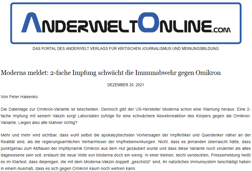 Zutiefst unwissenschaftliche Einlassungen von Karl Lauterbach

Der Rest der Pressemeldung hilft da ein wenig weiter. Da heißt es: „Die Anzahl der gegen Omikron gerichteten Antikörper stieg aber etwa zwei Wochen nach einer Booster-Impfung mit Moderna deutlich an. Eine Auffrischimpfung könne das Erkrankungsrisiko deutlich senken.“ Nachtigall, ich hör dir trapsen! Und wieder der Konjunktiv „könne“ und was ist ein „deutlicher Anstieg“? Und wieder stellt sich mir die Frage, wie sie das herausgefunden haben wollen. Diese „Studie“ müsste ja schon vor mindestens drei Wochen begonnen haben, also beinahe bevor Omikron überhaupt den amerikanischen Kontinent erreicht hat. Woher wollen sie jetzt schon wissen, wie sich das in ein oder zwei Monaten auswirken wird? Ja, die moderne „Wissenschaft“ hat immer mehr Überraschungen parat.

Diese Pressemeldung hat also zwei Komponenten. Die gewünschte ist eine weitere Begründung für die Nötigung zur dritten Spritze. Die andere aber kann man bestenfalls als schlimmen Kollateralschaden für Moderna bezeichnen. Es wird ganz klar gesagt, dass dieses Vakzin die körpereigene Abwehrreaktion schwächt. Zumindest gegen Omikron. Aber wie sieht es da mit anderen Virentypen aus, andere als Corona-Varianten? Darf man als seriöser Wissenschaftler annehmen, dass sich die Abschwächung der körpereigenen Abwehrreaktion ausschließlich auf Omikron beschränkt? Und das schon nach einer Studie, die nur wenige Wochen alt sein kann? Haben nicht die impfkritischen Fachleute gewarnt, die mRNA-Vakzine würden das gesamte Immunsystem schwächen? Ist diese PM also der Einstieg in das Eingeständnis, dass alle impfkritischen Fachleute richtig liegen mit ihrer Einschätzung? Dass alle, die mRNA-Material im Körper haben, über kurz oder lang andauernd neue Spritzungen benötigen, auch gegen alle anderen Viren, weil ihr natürliches Immunsystem dauerhaft beschädigt ist? Das ist dann der feuchte Traum der Pharmaindustrie.

Unser neuer Gesundheitsminister reiht sich da ein bei den Hellsehern der Pharmaindustrie. Er hat schon konkrete Zahlen genannt. Die Corona-Spritzen wirken gegen Omikron nur zu 35 Prozent, sagt er. Auch hier muss die Frage aufkommen, wie Karlchen das ermittelt hat. Wie gesagt, bei einem Virustyp, der erst seit wenigen Wochen bekannt ist und die Fälle kaum die Tausendermarke in Deutschland überschritten haben. Nimmt man nämlich die Tatsache, dass alle, die Omikron aus Südafrika eingeschleppt haben sollen, doppelt geimpft und sogar „geboostert“ waren, könnte man eher folgern, dass die Corona-Spritzen überhaupt nicht vor Omikron schützen. Man kann nämlich nicht annehmen, dass alle mit Omikron in Berührung gekommen sind, die in den Flugzeugen saßen. Wo also hat Katastrophen-Karl seine 35 Prozent her? Und woher will er wissen, dass da der „Booster“ hilft, wie er behauptet? All das sind zutiefst unwissenschaftliche Einlassungen, die wirklich nur Anenzephale ernst nehmen können.

Der inszenierte Rummel um Omikron ist von Anfang an eine Chimäre

Ja, es zeigt sich wieder einmal, dass oftmals die kleinen, unauffälligen Pressemeldungen größte Sprengkraft haben. Moderna gibt nämlich zu, dass doppelt mit ihrem Vakzin Gespritzte zumindest gegenüber Omikron weniger natürliche Abwehrkräfte haben als Ungeimpfte. Wie auch immer sie das in der kurzen Zeit herausgefunden haben wollen. Da drängt sich mir der Verdacht auf, dass sie schon länger wissen, was ihre Spritzen im Körper anrichten. Der zweite Teil der PM wird aber geradezu humoristisch oder vollends idiotisch. Man stellt also fest, dass zwei Spritzen Moderna die Immunabwehr des Körpers gegenüber Omikron schwächen. Daraus folgert Moderna dann, dass die dritte Spritze einen anderen, gegenteiligen Effekt haben soll. Wie sonst wäre erklärlich, dass man die dritte Spritze als Lösung des Problems empfiehlt?

Diesen Irrsinn muss man sich nochmals vor Augen halten. Man gibt also zwei Spritzen und hat erkannt, dass sie das Immunsystem schwächen. Anstatt nun die einzig logische Schlussfolgerung zu ziehen, nämlich dieses Produkt sofort vom Markt zu nehmen, will man den Menschen die dritte Spritze desselben Zeugs verpassen. Und dann wird einfach behauptet, diese dritte Spritze würde fortan den gegenteiligen Effekt haben, wie die ersten zwei, nämlich die Immunabwehr gegen Omikron verbessern. Ich will gar nicht ausschließen, dass ein solcher Effekt für einige Tage oder Wochen tatsächlich eintreten könnte, aber wie wird es nach ein oder zwei Monaten aussehen? Einfacher Logik folgend, ist die Wahrscheinlichkeit hoch, dass mit der dritten Spritze die körpereigenen Abwehrkräfte noch weiter geschwächt sein werden. Und wie sieht es da mit allen anderen Virentypen aus? Darüber herrscht (noch) Stillschweigen.

Der inszenierte Rummel um Omikron ist von Anfang an eine Chimäre. Die Stimmen aus Südafrika bestätigen das, denn von dort kommen die Proteste in der Art, dass zumindest in Südafrika keinesfalls von einer höheren Gefahr durch Omikron berichtet werden kann. Auch im Rest der Welt kann nicht von massenhaften Omikron-Toten berichtet werden. Dennoch werden wegen der angeblichen Gefahr durch Omikron gerade weite Teile Europas wieder stillgelegt. Omikron ist also nur Mittel zum Zweck und sonst gar nichts. Ein Mittel, die Impfnötigung weiter auf die Spitze zu treiben und die Menschen fortschreitend zu kujonieren.

Zahlen über die „Pandemie der Ungeimpften“ wurden gefälscht

Mit der PM von Moderna allerdings gleitet dieses Verfahren ab in die Kriminalität. Ja, man könnte sogar sagen, in einen Aufruf zum (Selbst-)Mord. Mit der Diskussion um eine Impfpflicht wird diese Erkenntnis des Herstellers selbst einfach ignoriert. Will man wirklich die Bürger dazu zwingen, ihre körpereigene Immunabwehr nachhaltig zu beschädigen? Indem man dazu zwingen will, sich ein Präparat spritzen zu lassen, von dem der Hersteller selbst sagt, dass es die Immunabwehr schädigt? Wo es noch nicht einmal Studien gibt, die ausschließen können, dass sich diese Immunschäden auch auf andere Viren auswirken können? Wo kritiklos hingenommen wird, dass Vakzinhersteller schon eine notwendige Dreifachspritzung gegen Omikron und weitere Varianten ankündigen?

All das reiht sich ein in die Meldungen, wie weit bei den Behauptungen über die „Pandemie der Ungeimpften“ Zahlen einfach gefälscht worden sind. In Bayern und jetzt in Hamburg. (siehe hier) All das dient der Impfnötigung und Nötigung ist strafbar, insbesondere wenn sie staatlicherseits betrieben wird. So komme ich zu dem Schluss, dass man mit guten Gründen behaupten kann, bei den staatsamtlichen „Corona-Managern“ könnte es sich um eine kriminelle Vereinigung handeln. Bei den alten und bei den neuen. War bei den alten noch ein medizinisch gesehen vollkommen fachfremder Bankkaufmann am Ruder, so gilt das für Katastrophen-Karl nicht mehr. Er selbst behauptet zumindest, er wäre vom Fach.

Wäre dem aber so, müsste er nach der PM von Moderna sofort alle „Impfungen“ einstellen. Dass das sowieso schon längst fällig wäre, zeigen die Erkenntnisse, dass die Spritzen nicht ansatzweise das erfüllen, was man uns versprochen hat. Da kann man nur die Diagnose galoppierenden Wahnsinns stellen. Aber dass wir schon seit geraumer Zeit von durchgeknallten Psychopathen regiert werden, sollte nicht erst seit Corona jedem Denkenden klar sein. Mit dem Regierungswechsel hat sich daran nichts geändert. Bezüglich Corona arbeiten auch die von Anfang an im Panikmodus und so häufen sich ihre Fehler. Das gibt denn doch etwas Hoffnung, dass sie offensichtlich dummes Zeug machen, ja in die Kriminalität abrutschen, und so vielleicht doch noch zur Rechenschaft gezogen werden können. Die Gesetze sind da, siehe „Nürnberger Kodex“, sie müssen nur noch von unabhängigen Gerichten durchgesetzt werden. Das kann leider noch dauern, denn momentan gibt es die kaum noch in Deutschland. 